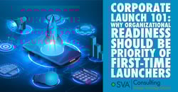corporate launch 101: why organizational readiness should be priority of first-time launchers